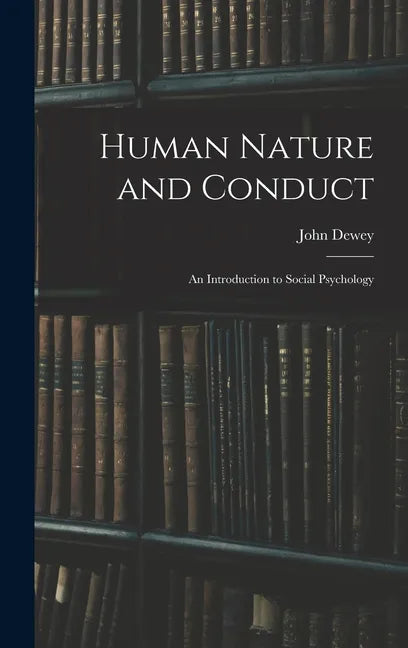 Human Nature and Conduct: An Introduction to Social Psychology - Hardcover