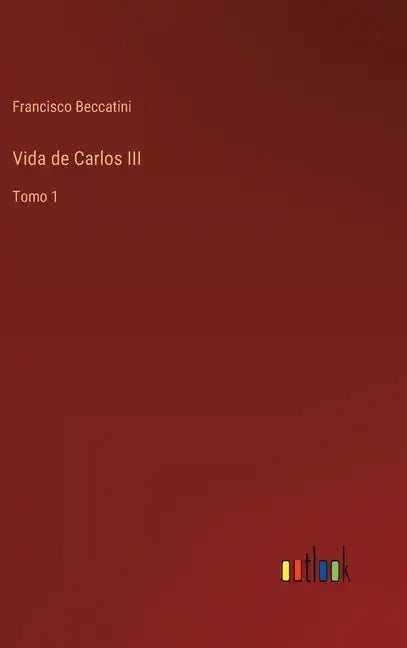 Vida de Carlos III: Tomo 1 - Hardcover