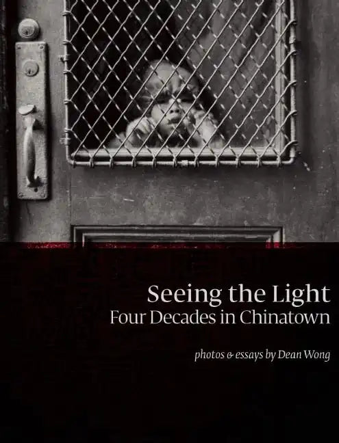 Seeing the Light: Four Decades in Chinatown - Hardcover