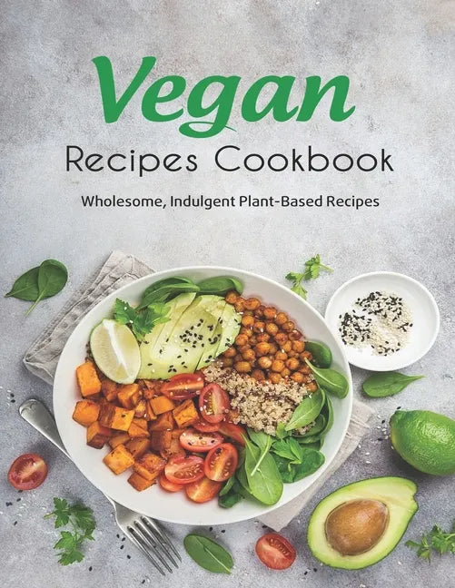 Vegan Recipes Cookbook: Wholesome, Indulgent Plant-Based Recipes - Paperback