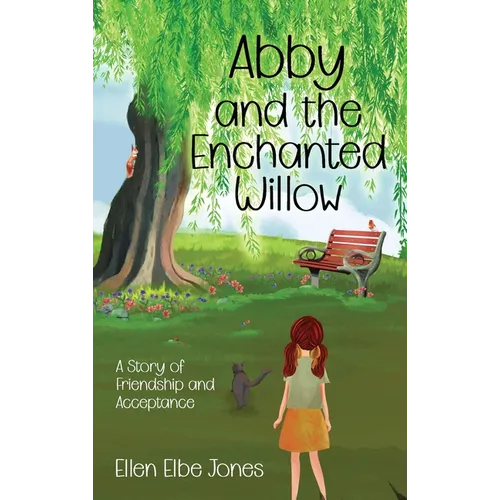 Abby and the Enchanted Willow: A Story of Friendship and Acceptance - Hardcover