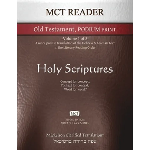 MCT Reader Old Testament Podium Print, Mickelson Clarified: -Volume 1 of 2- A more precise translation of the Hebrew and Aramaic text in the Literary - Paperback