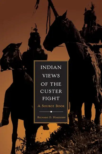 Indian Views of the Custer Fight: A Source Book - Paperback
