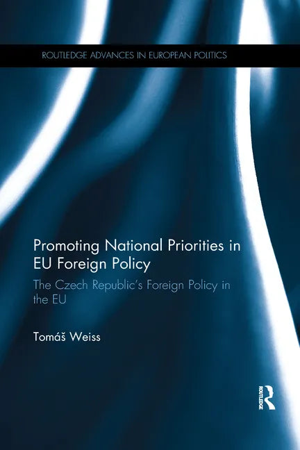 Promoting National Priorities in Eu Foreign Policy: The Czech Republic's Foreign Policy in the Eu - Paperback