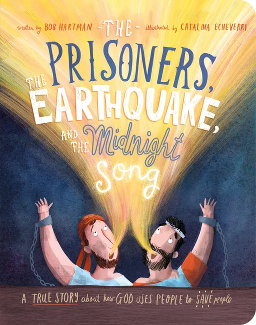 The Prisoners, the Earthquake and the Midnight Song Board Book: A True Story about How God Uses People to Save People - Board Book