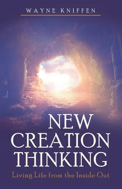 New Creation Thinking: Living Life from the Inside Out - Paperback