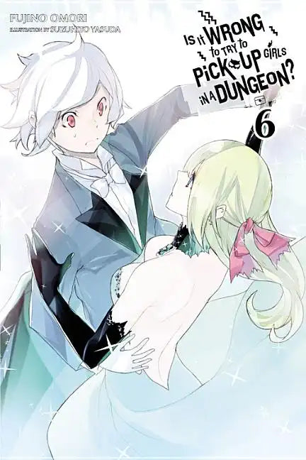 Is It Wrong to Try to Pick Up Girls in a Dungeon?, Vol. 6 (Light Novel): Volume 6 - Paperback