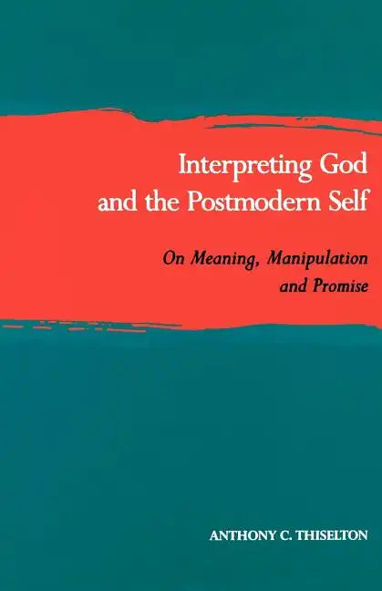 Interpreting God and the Postmodern Self: On Meaning, Manipulation, and Promise - Paperback