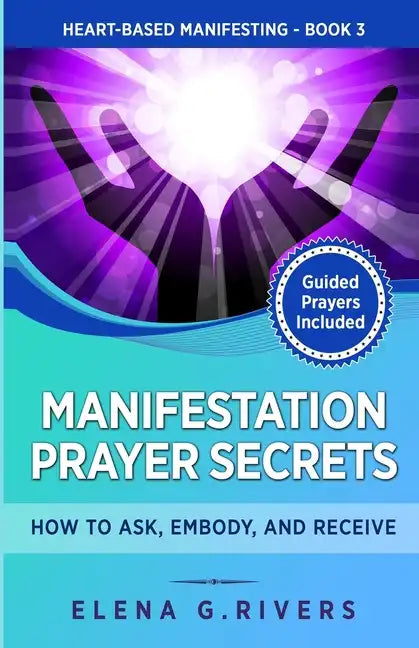 Manifestation Prayer Secrets: How to Ask, Embody and Receive - Paperback
