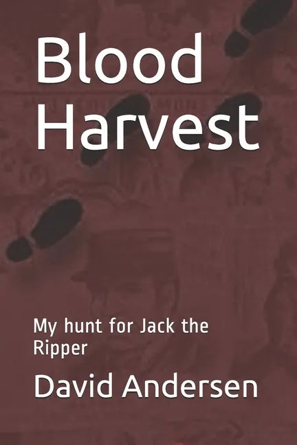 Blood Harvest: My hunt for Jack the Ripper - Paperback