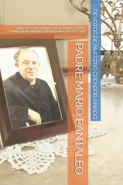 Padre Mario Pantaleo: Santo Rosario Para Consagrar Al Grupo Familiar Resibiendo Bendicion Y Proteccion - Paperback