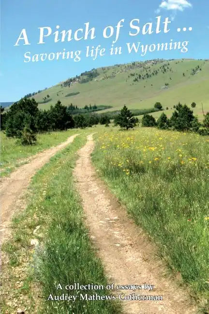 A Pinch of Salt: Savoring Life in Wyoming - Paperback