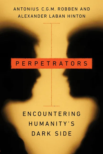 Perpetrators: Encountering Humanity's Dark Side - Hardcover