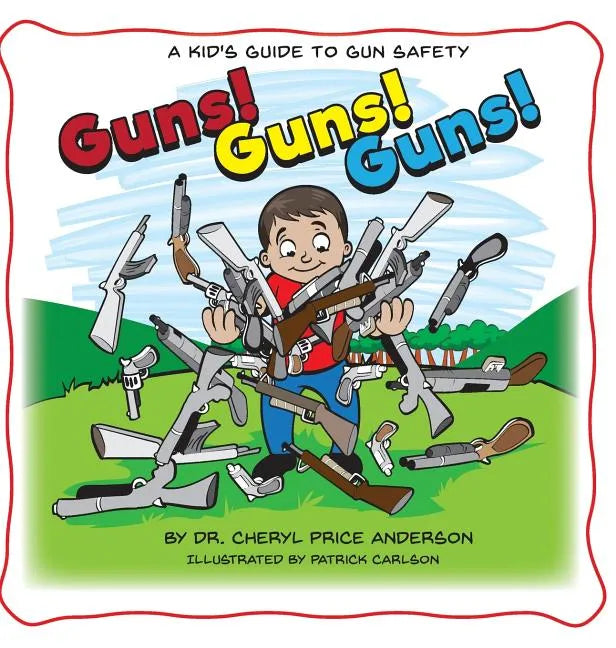 Guns! Guns! Guns!: A Kid's Guide to Gun Safety. - Hardcover