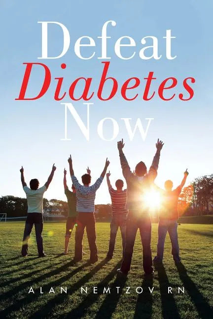 Defeat Diabetes Now - Paperback