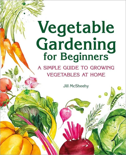 Vegetable Gardening for Beginners: A Simple Guide to Growing Vegetables at Home - Hardcover