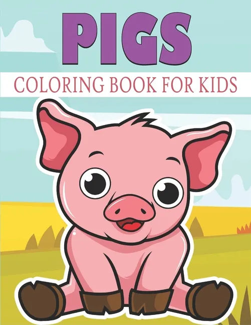 Pigs Coloring Book For Kids: Cute and unique Pigs Designs - Paperback