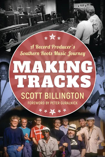 Making Tracks: A Record Producer's Southern Roots Music Journey - Hardcover