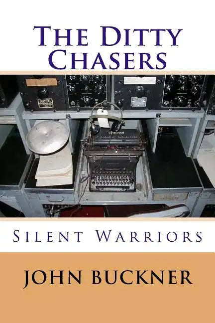 The Ditty Chasers: Communications Intelligence during WWII - Paperback