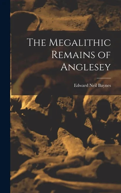 The Megalithic Remains of Anglesey - Hardcover