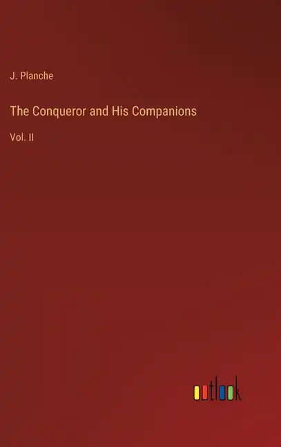 The Conqueror and His Companions: Vol. II - Hardcover