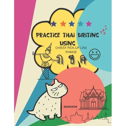 Practice Thai Writing Using Cheesy Thai Pick-Up Line Phrase: Learning Thai language extremely fast and stress-free using a great collection of success - Paperback