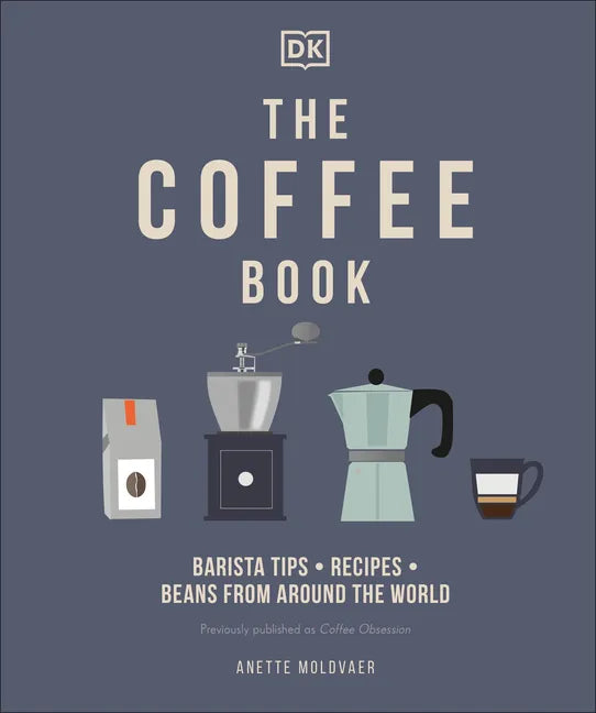 The Coffee Book: Barista Tips * Recipes * Beans from Around the World - Hardcover