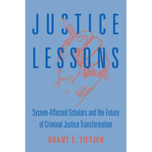 Justice Lessons: System-Affected Scholars and the Future of Criminal Justice Transformation - Hardcover