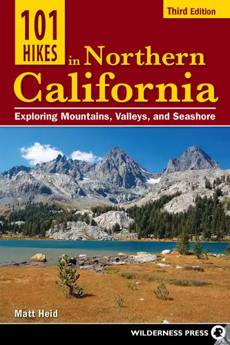101 Hikes in Northern California: Exploring Mountains, Valleys, and Seashore - Paperback