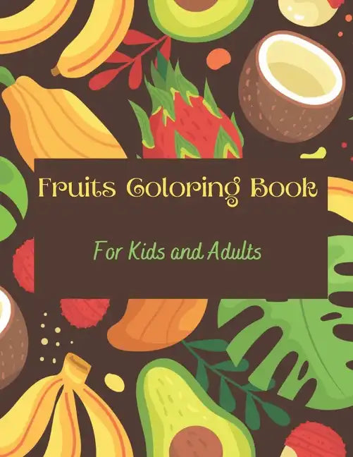 Fruits Coloring Book: Fruits & Alphabets: For Kids and Adults - Paperback