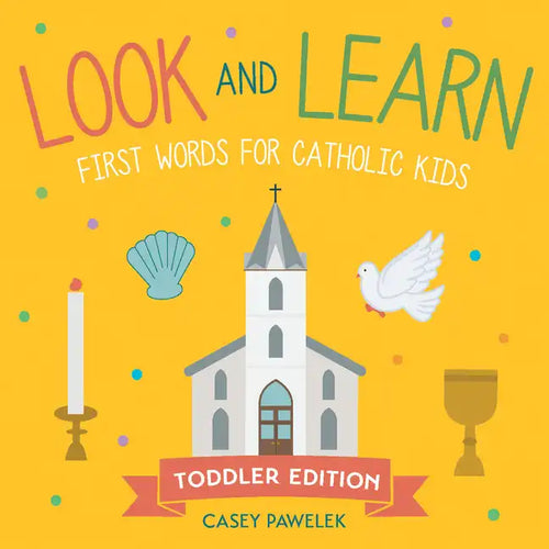Look and Learn -- Toddler Edition: First Words for Catholic Kids - Board Book