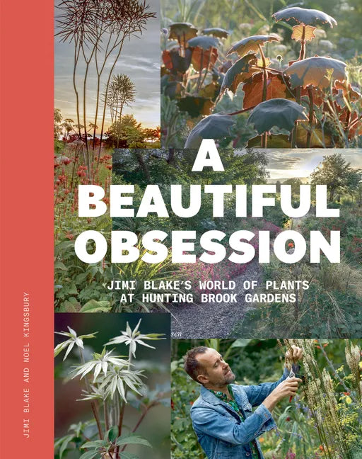 A Beautiful Obsession: Jimi Blake's World of Plants at Hunting Brook Gardens - Hardcover