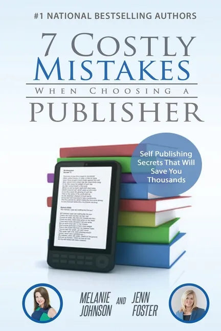 7 Costly Mistakes When Choosing a Publisher: Self-Publishing Secrets That Will Save You Thousands - Paperback