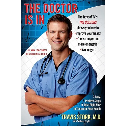 The Doctor Is in: 7 Easy, Positive Steps to Take Right Now to Transform Your Health - Paperback