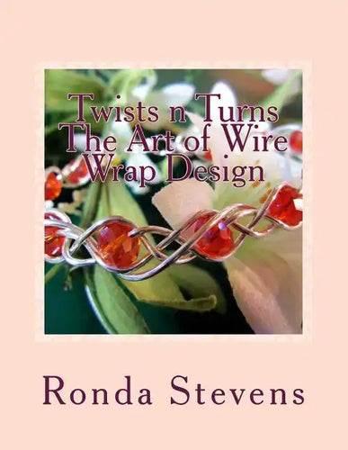 Twists n Turns The Art of Wire Wrap Design: Wire Wrap Jewelry Designs - Paperback