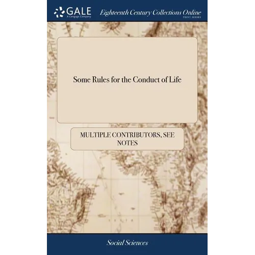 Some Rules for the Conduct of Life: To Which are Added, a few Cautions, for the use of Such Freemen of London, as Take Apprentices - Hardcover