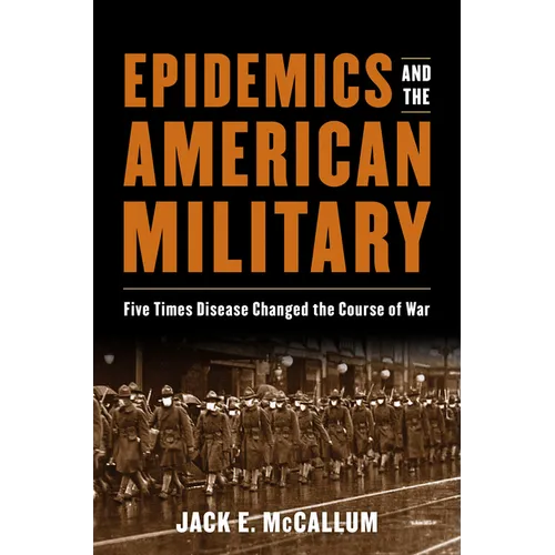 Epidemics and the American Military: Five Times Disease Changed the Course of War - Hardcover