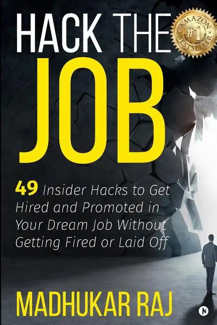 Hack the Job: 49 Insider Hacks to Get Hired and Promoted in Your Dream Job Without Getting Fired or Laid Off - Paperback