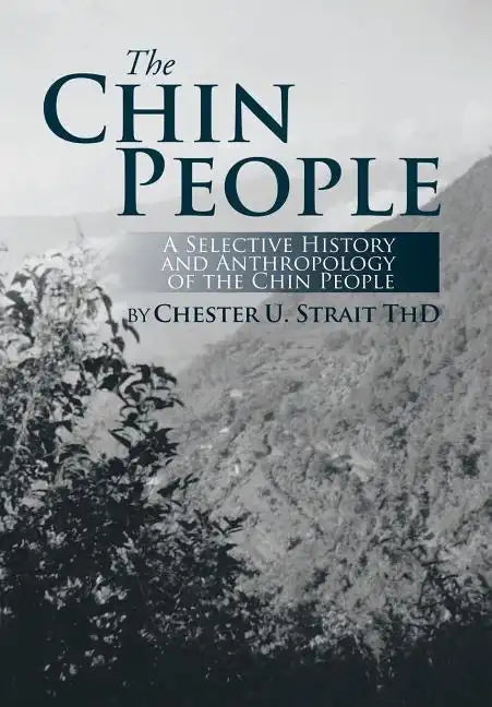 The Chin People: A Selective History and Anthropology of the Chin People - Hardcover