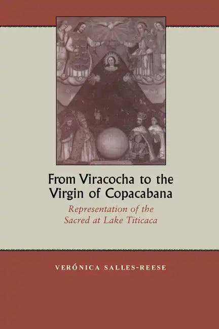From Viracocha to the Virgin of Copacabana: Representation of the Sacred at Lake Titicaca [Title Page Only] - Paperback