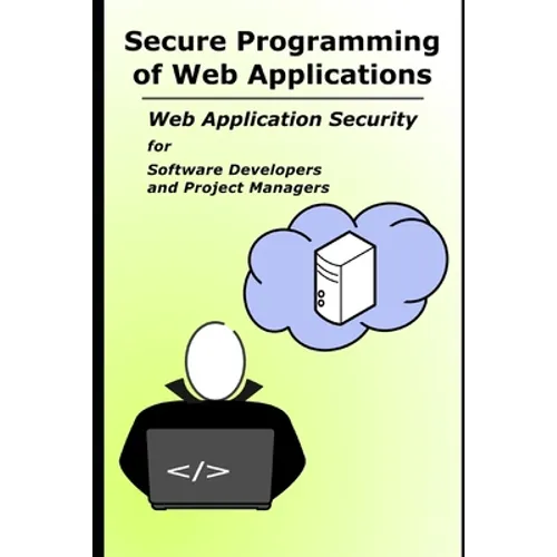 Secure Programming of Web Applications: Web Application Security for Software Developers and Project Managers - Paperback