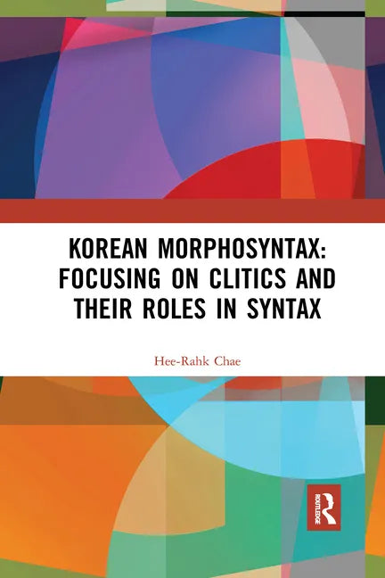 Korean Morphosyntax: Focusing on Clitics and Their Roles in Syntax - Paperback