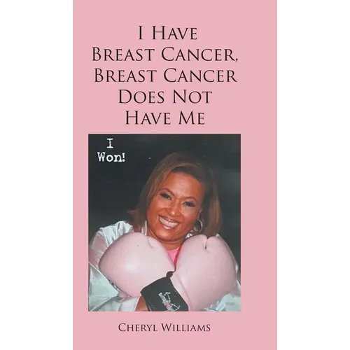 I Have Breast Cancer, Breast Cancer Does Not Have Me - Hardcover