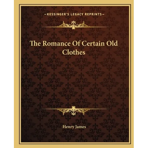 The Romance Of Certain Old Clothes - Paperback