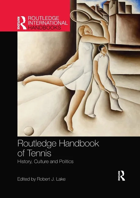Routledge Handbook of Tennis: History, Culture and Politics - Paperback