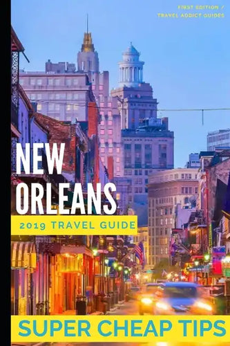 Super Cheap New Orleans: Travel Guide 2019: Money Saving Secrets to Enjoy five days in New Orleans for $240. - Paperback