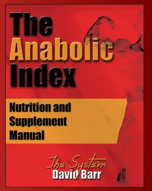 The Anabolic Index: Optimized Nutrition and Supplementation Manual - Paperback