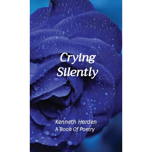 Crying Silently: A Book Of Poetry - Hardcover