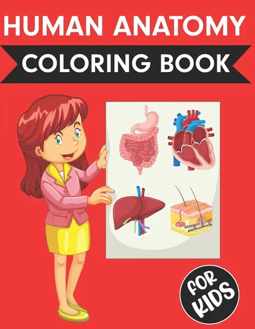 Human Anatomy Coloring Book For Kids: Over 50+ Human Body Coloring pages Fun and Educational Way to Learn About Human Anatomy for Kids Great Gift for - Paperback