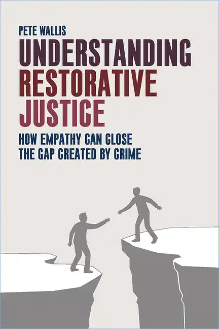 Understanding Restorative Justice: How Empathy Can Close the Gap Created by Crime - Paperback